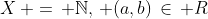 X\, =\, \mathbb{N},\, (a,b)\,\in\, R