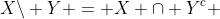 X\backslash Y = X \cap Y^c 