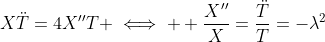 X\ddot{T}=4X''T \iff  \frac{X''}{X}=\frac{\ddot{T}}{T}=-\lambda^2
