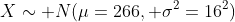X\sim N(\mu=266, \sigma^2=16^2)