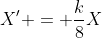 X^{\prime} = \frac{k}{8}X