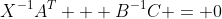 X^{-1}A^{T} + B^{-1}C = 0