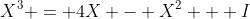 X^{3} = 4X - X^{2} + I