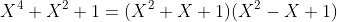 X^{4}+X^{2}+1=(X^{2}+X+1)(X^2-X+1)