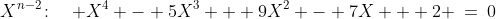 X^{n-2}\!:\quad X^4 - 5X^3 + 9X^2 - 7X + 2 \:=\:0