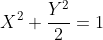 X^2+\frac{Y^2}{2}=1