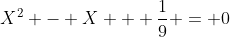 X^2 - X + \frac{1}{9} = 0