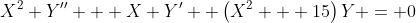 X^2 Y'' + X Y' +\left(X^2 + 15\right)Y = 0