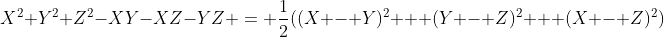 X^2+Y^2+Z^2-XY-XZ-YZ = \frac{1}{2}((X - Y)^2 + (Y - Z)^2 + (X - Z)^2)