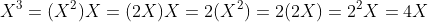 X^3=(X^2)X=(2X)X=2(X^2)=2(2X)=2^2X=4X