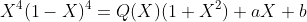 X^4(1-X)^4=Q(X)(1+X^2)+aX+b
