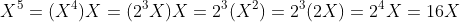 X^5=(X^4)X=(2^3X)X=2^3(X^2)=2^3(2X)=2^4X=16X