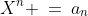 X^n \:=\:a_n