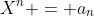 X^n = a_n