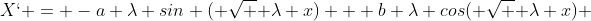 X` = -a \lambda sin ( \sqrt { \lambda} x) + b \lambda cos( \sqrt { \lambda} x) 