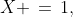 X \,=\,1,\;X \,=\,\frac{9}{10}