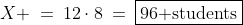 X \:=\:12\cdot8\:=\:\boxed{96\text{ students}}