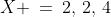 X \:=\:2,\,2,\,4