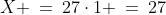 X \:=\:27\cdot1 \:=\:27