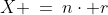 X \:=\:n\cdot r
