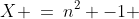 X \:=\:n^2 -1 
