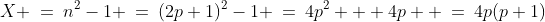 X \:=\:n^2-1 \:=\:(2p+1)^2-1 \:=\:4p^2 + 4p  \:=\:4p(p+1)
