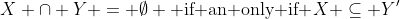X \cap Y = \emptyset \text{ if an only if }X \subseteq Y'