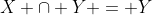 X \cap Y = Y