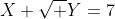X+\sqrt Y=7