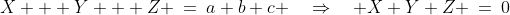 X + Y + Z \:=\:a+b+c \quad\Rightarrow\quad X+Y+Z \:=\:0