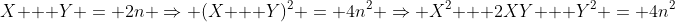 X + Y = 2n \Rightarrow (X + Y)^2 = 4n^2 \Rightarrow X^2 + 2XY + Y^2 = 4n^2