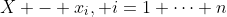 X - x_i, i=1 \cdots n