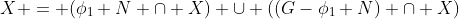 X = (\phi_1 N \cap X) \cup ((G-\phi_1 N) \cap X)