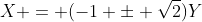 X = (-1 \pm \sqrt{2})Y