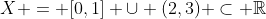 X = [0,1] \cup (2,3) \subset \mathbb{R}