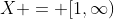 X = [1,\infty)