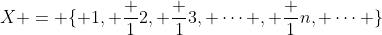 X = \{ 1, \frac 12, \frac 13, \cdots , \frac 1n, \cdots \}