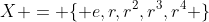 X = \{ e,r,r^2,r^3,r^4 \}