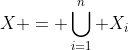 X = \bigcup_{i=1}^{n} X_i