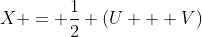 X = \frac{1}{2} (U + V)