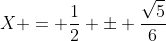X = \frac{1}{2} \pm \frac{\sqrt{5}}{6}