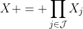 X = \prod_{j\in\mathcal{J}}X_j