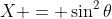 X = \sin^2{\theta}