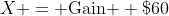 X = \text{Gain } \$60