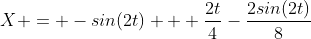 X = -sin(2t) + \frac{2t}{4}-\frac{2sin(2t)}{8}