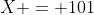 X = 101