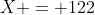 X = 122