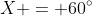 X = 60^\circ