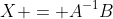 X = A^{-1}B