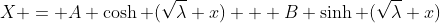 X = A \cosh (\sqrt{\lambda} x) + B \sinh (\sqrt{\lambda} x)
